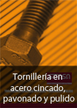 Torniller&iacute;a en acero cincado, pavonado y pulido